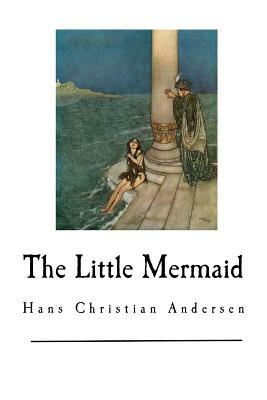 The Little Mermaid: Hans Christian Andersen by Hans Christian Andersen