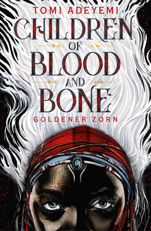 Children of Blood and Bone - Goldener Zorn by Tomi Adeyemi