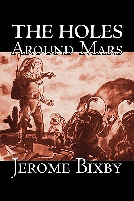 The Holes Around Mars by Jerome Bixby, Science Fiction, Adventure by Jerome Bixby