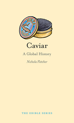 Caviar: A Global History by Nichola Fletcher