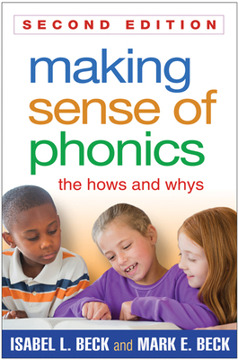 Making Sense of Phonics: The Hows and Whys by Isabel L. Beck, Mark E. Beck