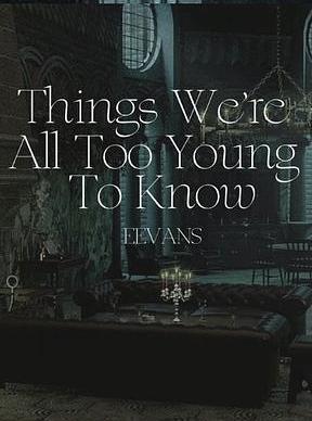 Things We're all Too Young to Know by Eevans