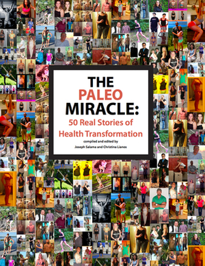 The Paleo Miracle: 50 Real Stories of Health Transformation by Joseph Salama, Christina Lianos