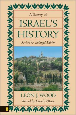 A Survey of Israel's History by Leon J. Wood