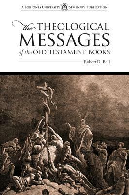 The Theological Messages of the Old Testament Books by Robert Bell