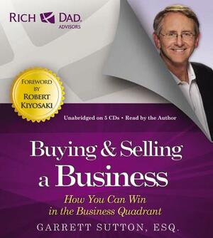 Buying & Selling a Business: How You Can Win in the Business Quadrant by Garrett Sutton