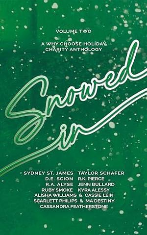 Snowed In: Volume Two by Taylor Schafer, Ruby Smoke, Cassie Lein, Sydney St. James, Scarlett Philips, Jenn Bullard, D.E. Scion, R.A. Alyse, R.K. Pierce, MA Destiny, Cassandra Featherstone, Kyra Alessy, Kyra Alessy, Alisha Williams