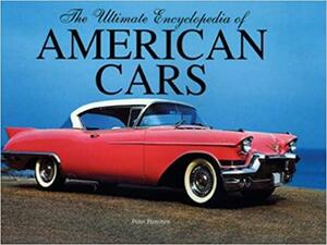 Ultimate Encyclopedia of American Cars by Peter Henshaw