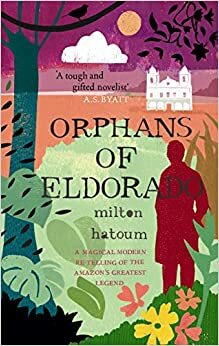 Sirotice iz Eldorada : Čarobni grad i drugi amazonski mitovi by Milton Hatoum