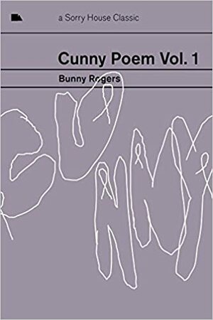 Cunny Poem Vol. 1 by Bunny Rogers