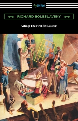 Acting: The First Six Lessons by Richard Boleslavsky