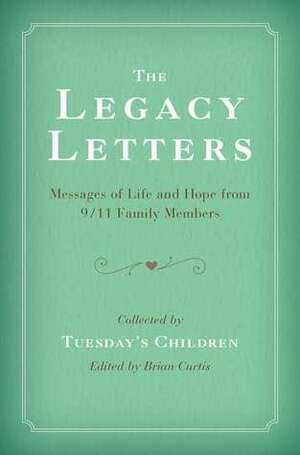The Legacy Letters: Messages of Life and Hope from 9/11 Family Members by Tuesday's Children