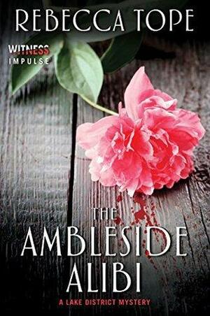 The Ambleside Alibi: A Lake District Mystery by Rebecca Tope