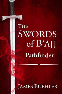 The Swords of B'ajj: Pathfinder by James Buehler