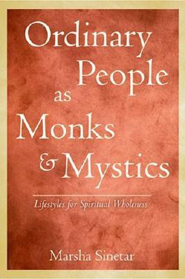Ordinary People as Monks and Mystics: Lifestyles for Spiritual Wholeness by Marsha Sinetar