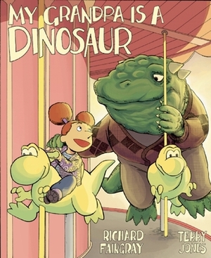 My Grandpa Is a Dinosaur by Richard Fairgray, Terry Jones