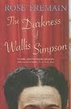 The Darkness of Wallis Simpson by Rose Tremain