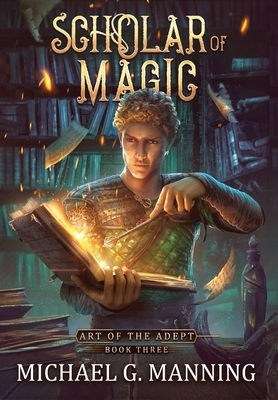 Scholar of Magic by Michael G. Manning