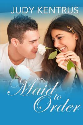 Maid To Order by Judy Kentrus