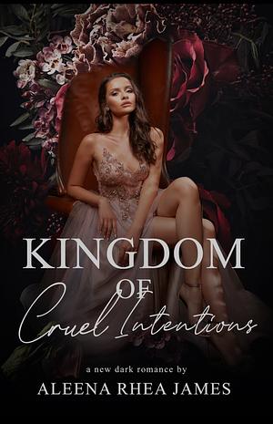 Kingdom of Cruel Intentions by Aleena Rhea James