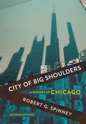 City of Big Shoulders: A History of Chicago by Robert G. Spinney