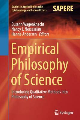 Empirical Philosophy of Science: Introducing Qualitative Methods Into Philosophy of Science by 