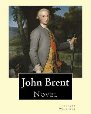 John Brent, By: Theodore Winthrop: Novel (Original Classics) by Theodore Winthrop