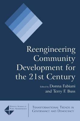 Reengineering Community Development for the 21st Century by Terry F. Buss, Donna Fabiani