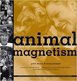 Animal Magnetism: At Home With Celebrities and Their Animal Companions by Mary Holmes, Patti Denys