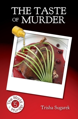 The Taste of Murder: Book 5 in The World of Murder series by Trisha Sugarek