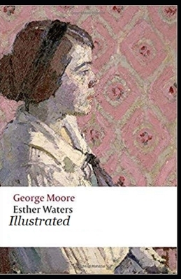 Esther Waters Illustrated by George Moore
