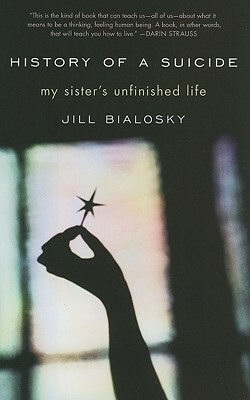 History of a Suicide: My Sister's Unfinished Life by Jill Bialosky