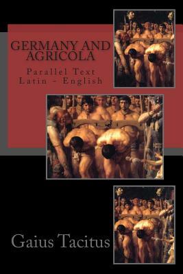 Germany and Agricola: Parallel Text Latin - English by Gaius Cornelius Tacitus