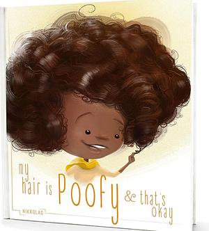 My Hair Is Poofy and That's OK! by Nikkolas Smith