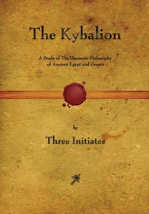 The Kybalion: A Study of The Hermetic Philosophy of Ancient Egypt and Greece by William Walker Atkinson, Three Initiates