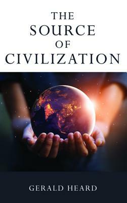The Source of Civilization by Gerald Heard