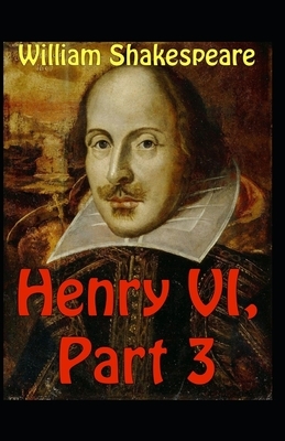 Henry VI, Part 3 Illustrated by William Shakespeare