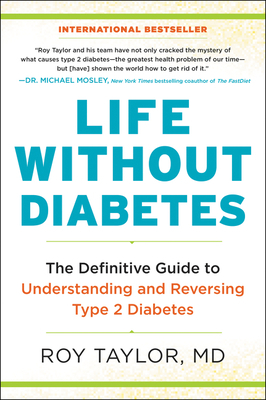 Life Without Diabetes: The Definitive Guide to Understanding and Reversing Type 2 Diabetes by Roy Taylor