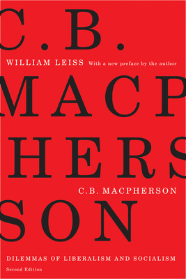 C.B. MacPherson: Dilemmas of Liberalism and Socialism, Second Edition by William Leiss