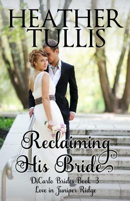 Reclaiming His Bride: Dicarlo Brides Book 3 by Heather Tullis