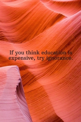 If you think education is expensive, try ignorance.: Daily Motivation Quotes Sketchbook with Square Border for Work, School, and Personal Writing - 6x by Newprint Publishing