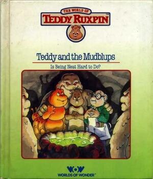 Teddy Ruxpin and the Mudblups; Is Being Neat Hard To Do? by Ken Forsse