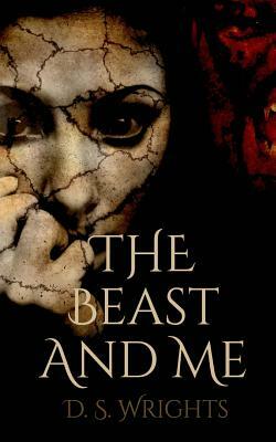 The Beast and Me by D. S. Wrights