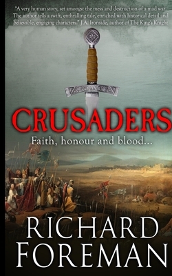 Crusaders: Faith, honour and blood... by Richard Foreman