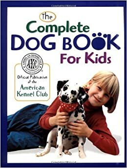 The Complete Dog Book for Kids by American Kennel Club