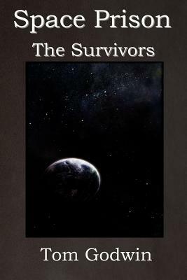 Space Prison: The Survivors (the Science Fiction Thriller Classic!) by Tom Godwin