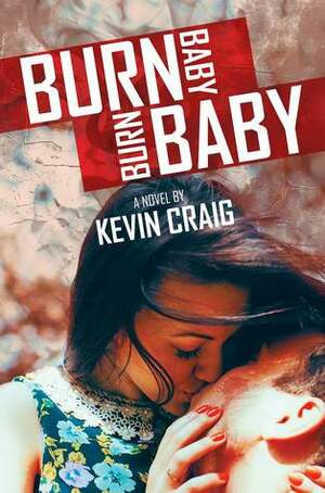 Burn Baby, Burn Baby by Kevin Craig