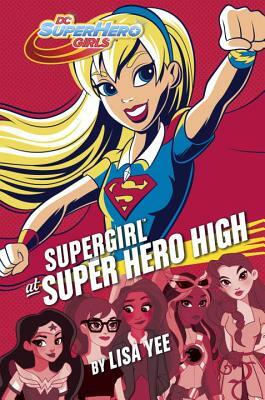 Supergirl at Super Hero High by Lisa Yee