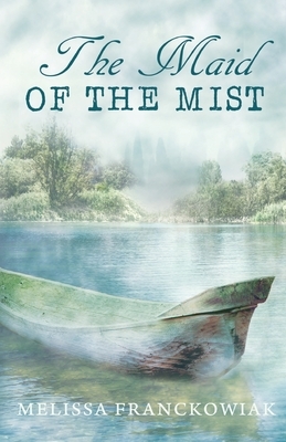 The Maid of the Mist by Melissa Franckowiak