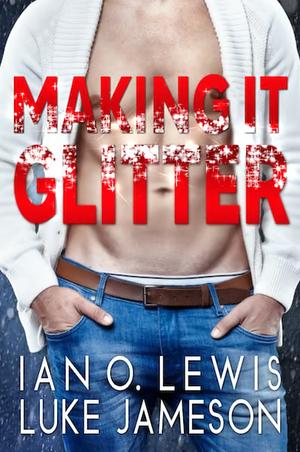 Making it Glitter by Luke Jameson, Ian O. Lewis